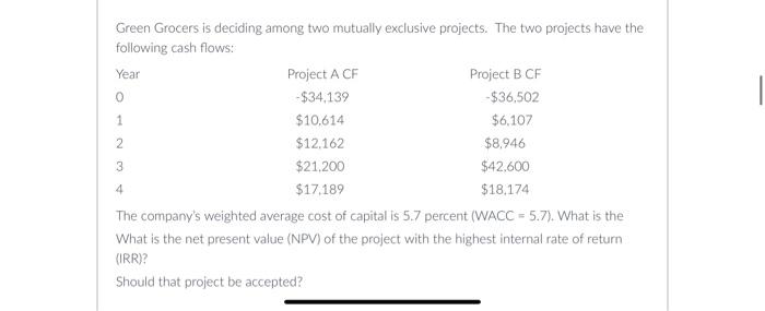  Green Grocers is deciding among two mutually exclusive projects. The two