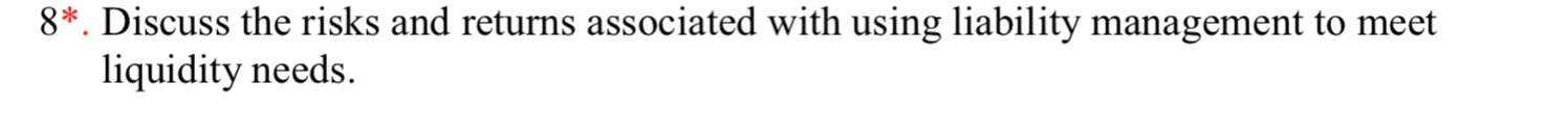  8*. Discuss the risks and returns associated with using liability management