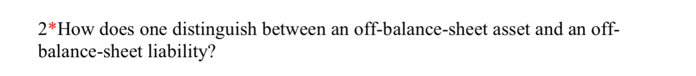  2*How does one distinguish between an off-balance-sheet asset and an off-