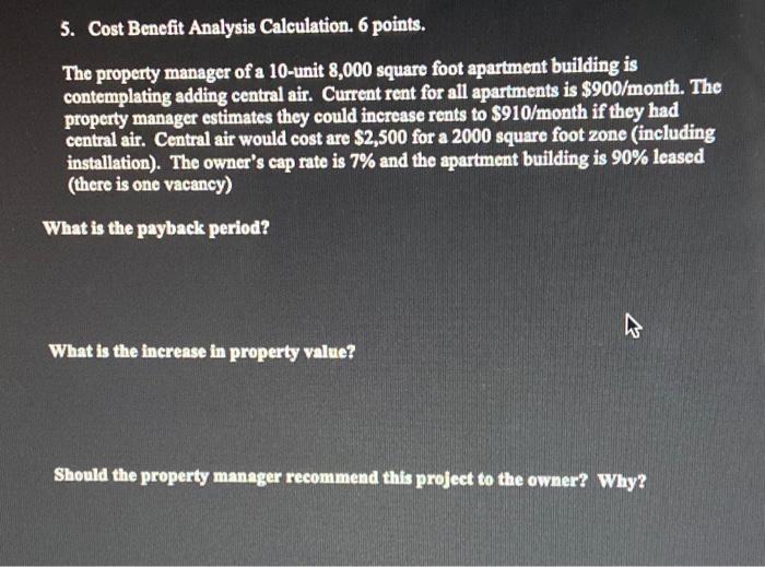  5. Cost Benefit Analysis Calculation. 6 points. The property manager of