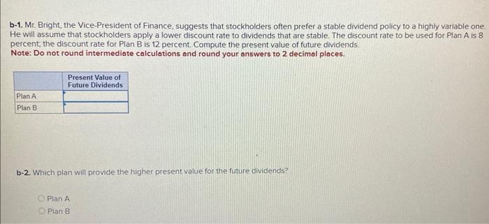 is considering the following two plans. The values represent dividends per share.