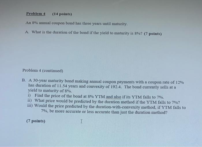  Problem 4 (14 points) An 8% annual coupon bond has three