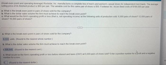 need help with the last part (Break even point and operating leverage)