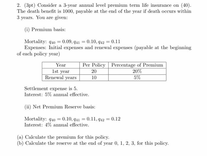  2. (3pt) Consider a 3-year annual level premium term life insurance