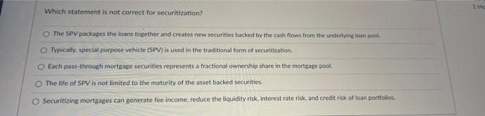 ill like! IHC Which statement is not correct for securitization? The SPV