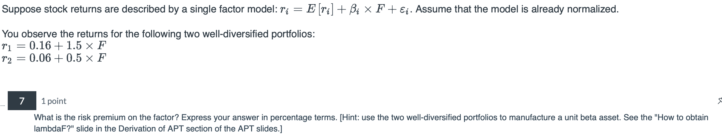  Suppose stock returns are described by a single factor model: ri=E[ri]+iF+i.