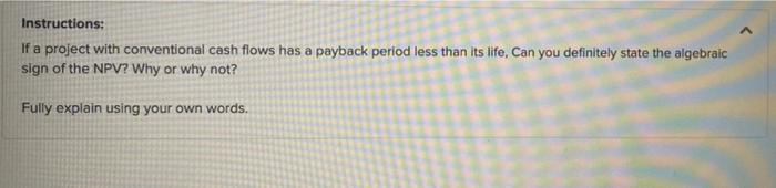  Instructions: If a project with conventional cash flows has a payback