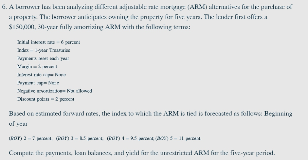 6. A borrower has been analyzing different adjustable rate mortgage (ARM)