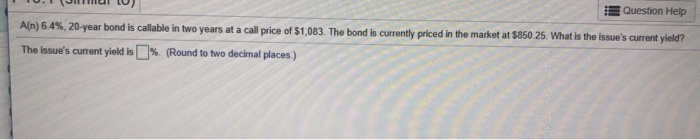  Question Help A(n) 6.4%, 20-year bond is callable in two years