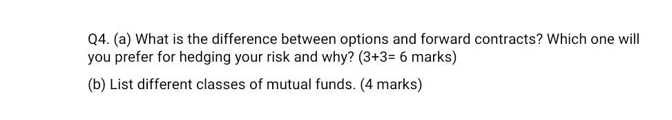  Q4. (a) What is the difference between options and forward contracts?