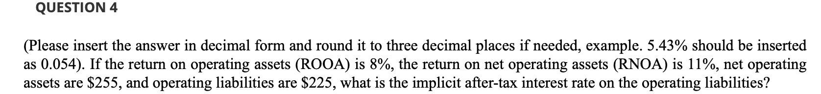  QUESTION 4 (Please insert the answer in decimal form and round