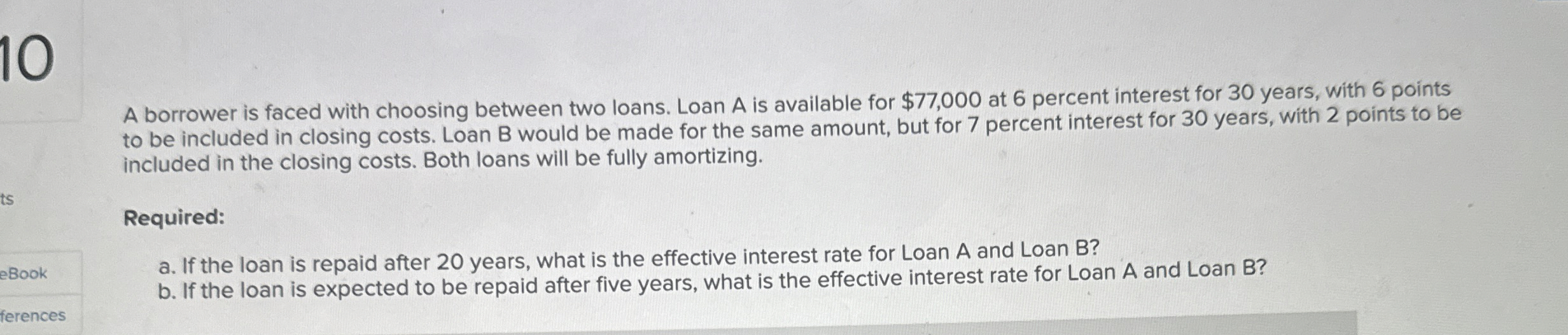  A borrower is faced with choosing between two loans. Loan A