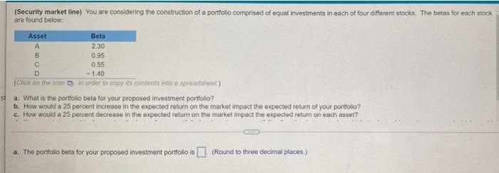 solve a,b,c,d (Security market line) You are considering the construction of a