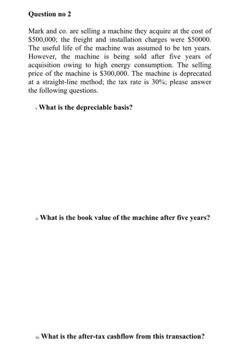  Question no 2 Mark and co. are selling a machine they