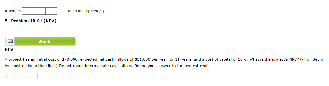  Attempts Keep the Highest / 1 5. Problem 10-01 (NPV) eBook