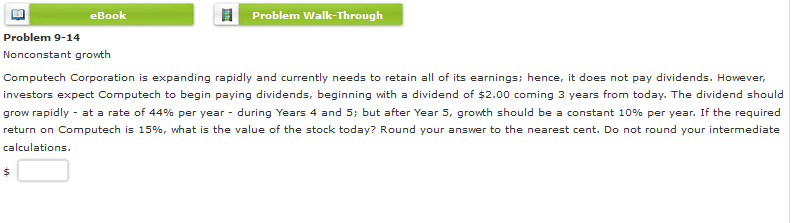  eBook Problem Walk-Through Problem 9-14 Nonconstant growth Computech Corporation is expanding
