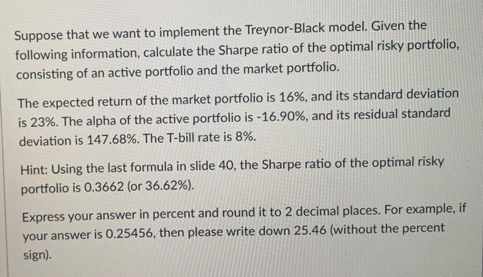  Suppose that we want to implement the Treynor-Black model. Given the