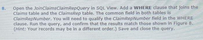  Open the JoinClaimsClaimRepQuery in SQL View. Add a WHERE clause that