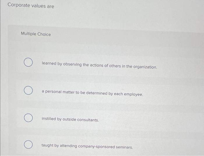 43. Please help! 43. Please help? Corporate values are Multiple Choice learned