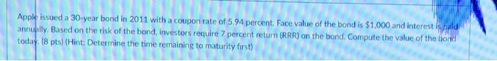  NEED ANSWER ASAP!! Apple issued a 30-year bond in 2011 with