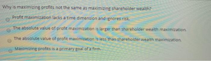  Why is maximizing profits not the same as maximizing shareholder wealth?