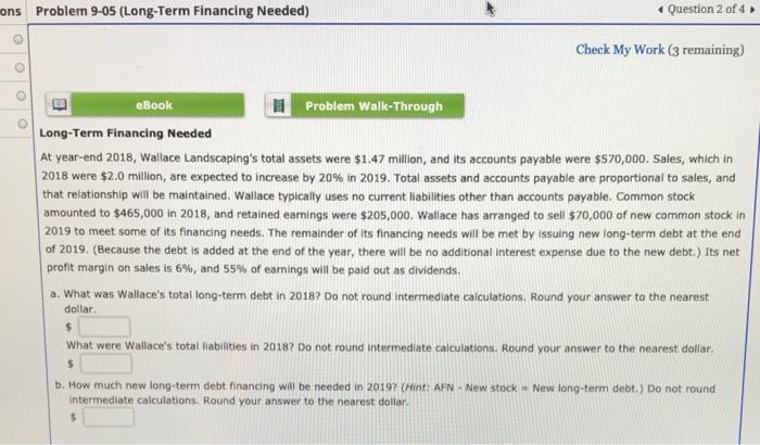  ons Problem 9-05 (Long-Term Financing Needed) Question 2 of 4 Check