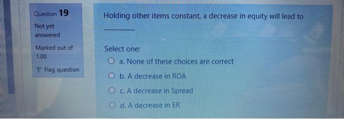 Question 19 Holding other items constant, a decrease in equity will