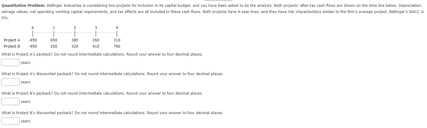  Quantitative Problem: Bellinger Industries is considering two projects for inclusion in