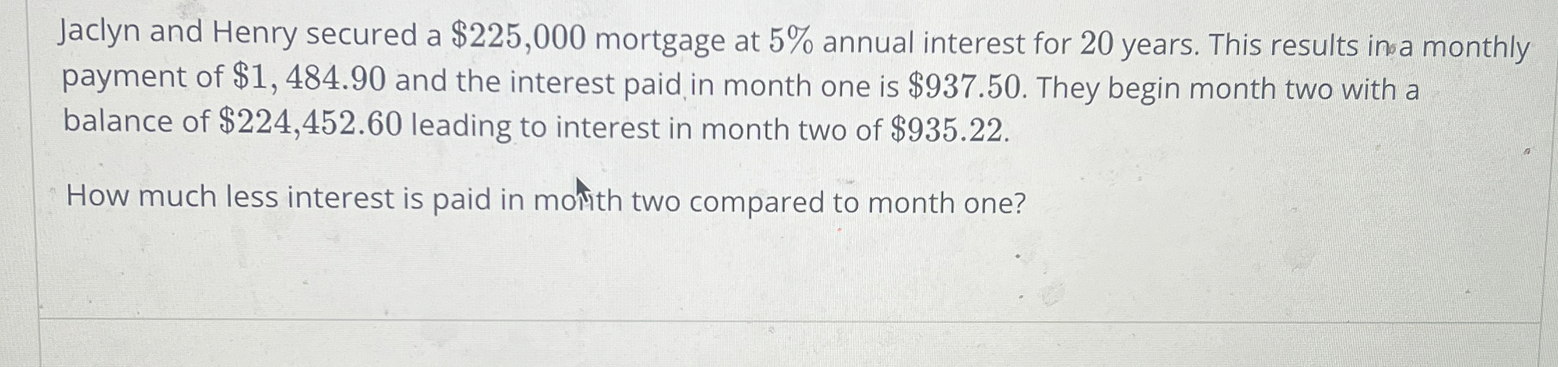  Jaclyn and Henry secured a $225,000 mortgage at 5% annual interest