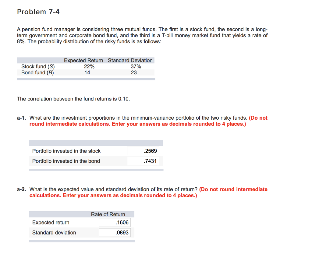  Problem 7-4 A pension fund manager is considering three mutual funds.