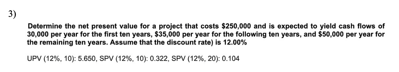 3) Determine the net present value for a project that costs