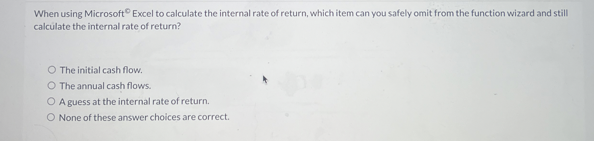  When using Microsoft ? Excel to calculate the internal rate of
