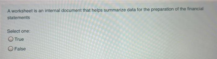  A worksheet is an internal document that helps summarize data for
