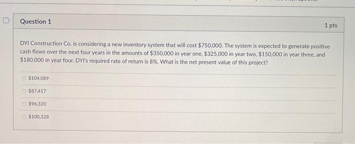  Question 1 1 pts DYI Construction Co. is considering a new