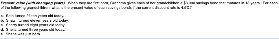... Help! Present value (with changing years). When they are first born,