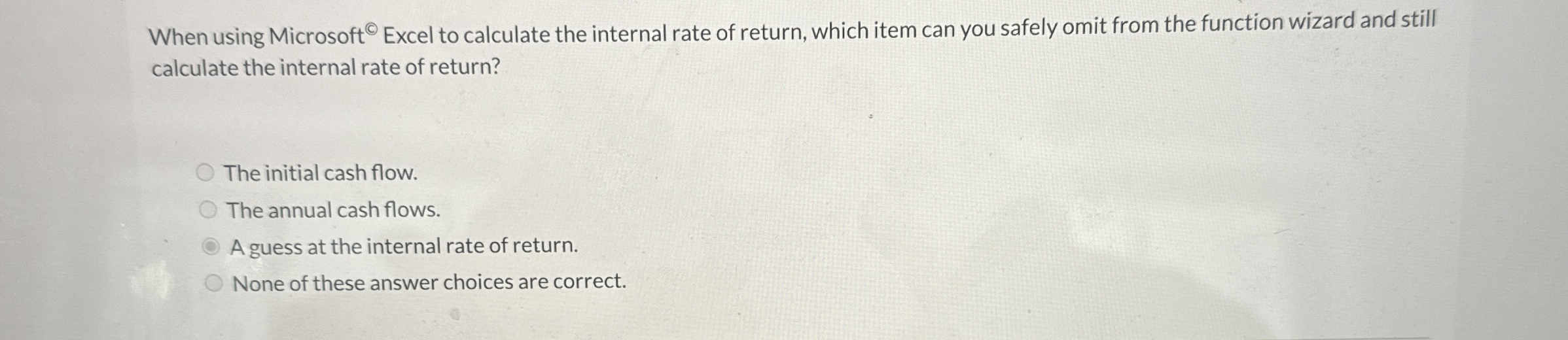  When using Microsoft ? Excel to calculate the internal rate of