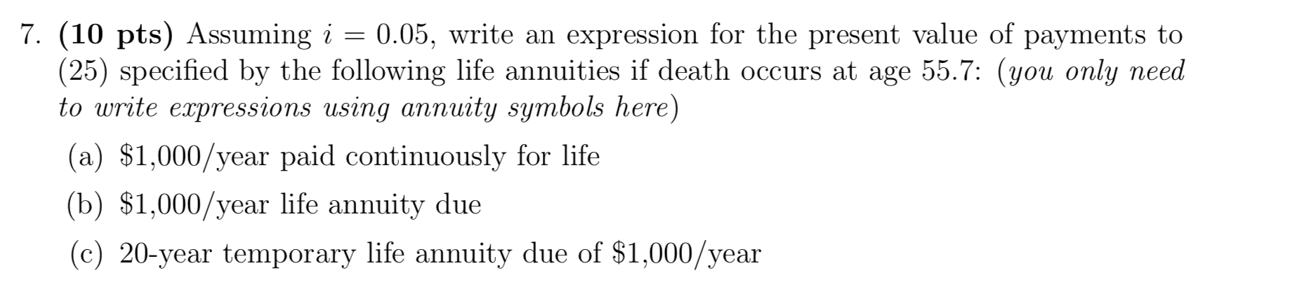 7. (10 pts) Assuming i = 0.05, write an expression for