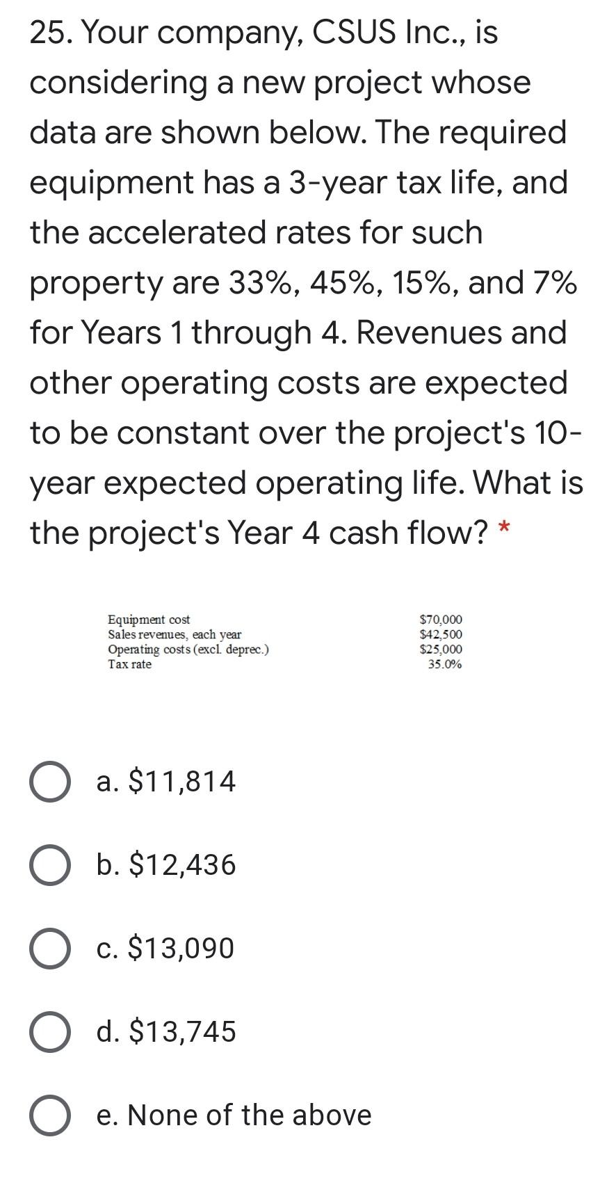  25. Your company, CSUS Inc., is considering a new project whose