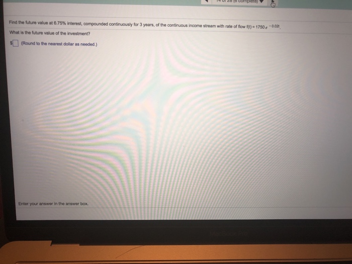  Find the future value at 6.75% interest, compounded continuously for 3