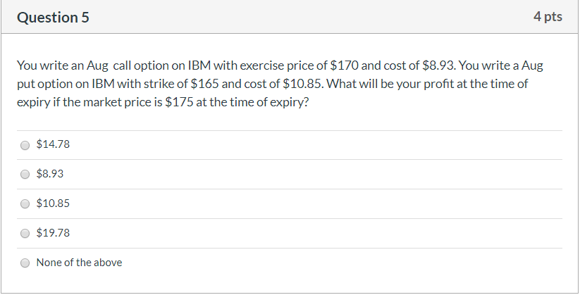  Question 5 4 pts You write an Aug call option on
