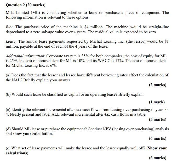  Question 2 (20 marks) Mila Limited (ML) is considering whether to
