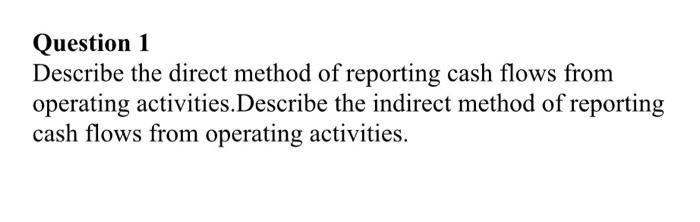 financial statement analysis Question 1 Describe the direct method of reporting cash
