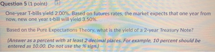 Question 5 (1 point) one-year T-bills yield 2.00%. Based on futures