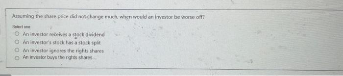  Assuming the share price did not change much when would an