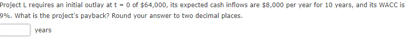Project L requires an initial outlay at t = 0 of