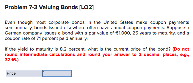  Problem 7-3 Valuing Bonds [LO2] Even though most corporate bonds in