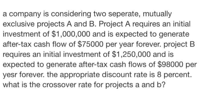  a company is considering two seperate, mutually exclusive projects A and