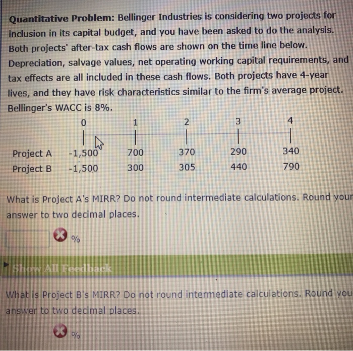  Quantitative Problem: Bellinger Industries is considering two projects for inclusion in