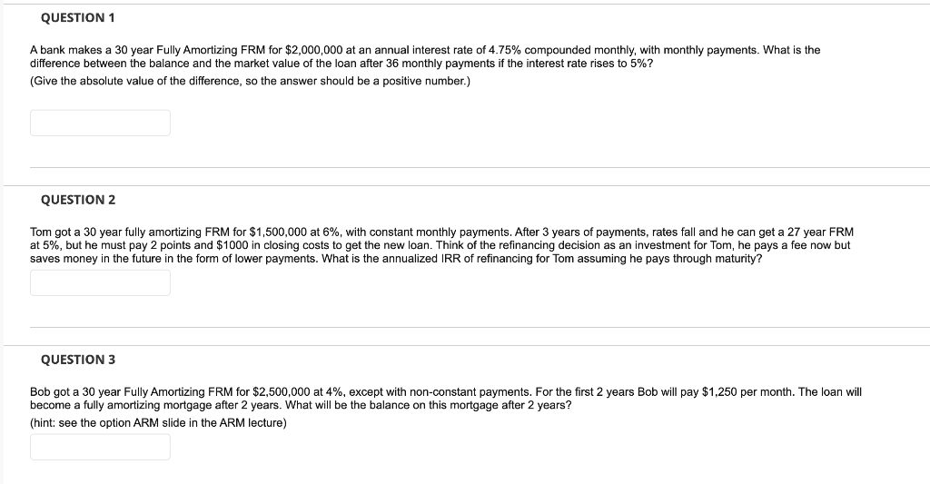 QUESTION 1 A bank makes a 30 year Fully Amortizing FRM
