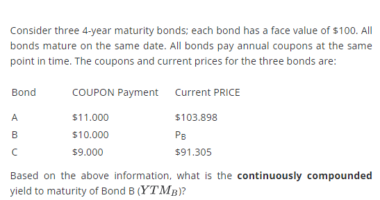  4 decimal places please Consider three 4-year maturity bonds; each bond